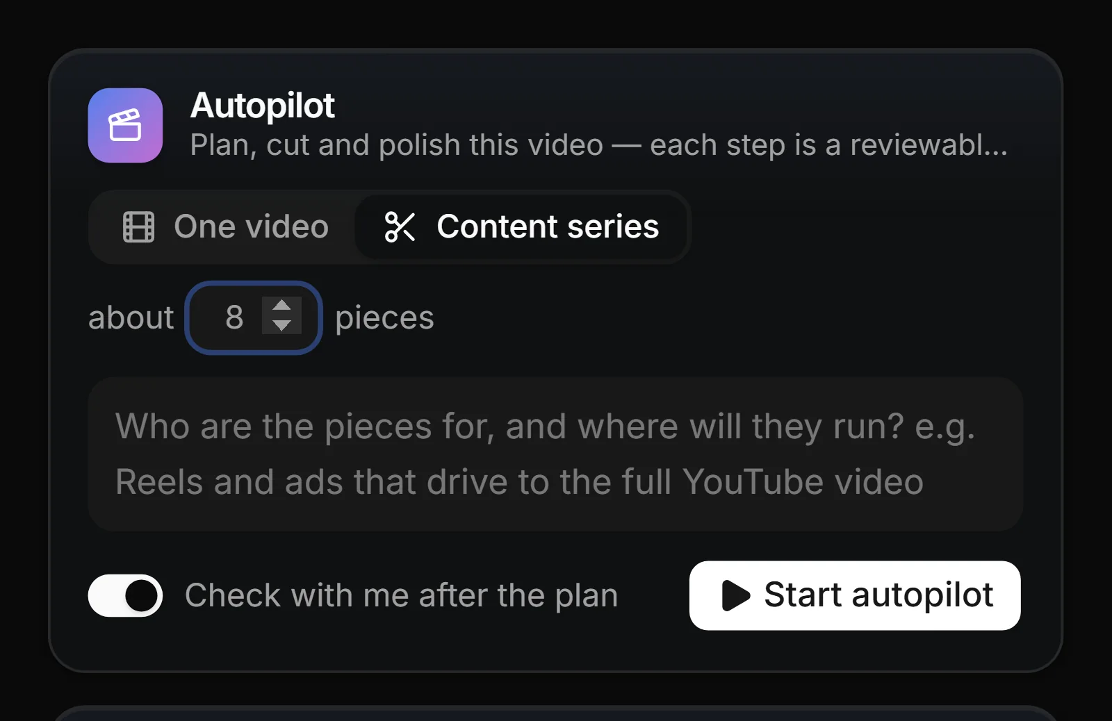 The Autopilot card: plan, cut and polish this video, set to a content series of about 8 pieces, with “Check with me after the plan” switched on and a Start autopilot button.